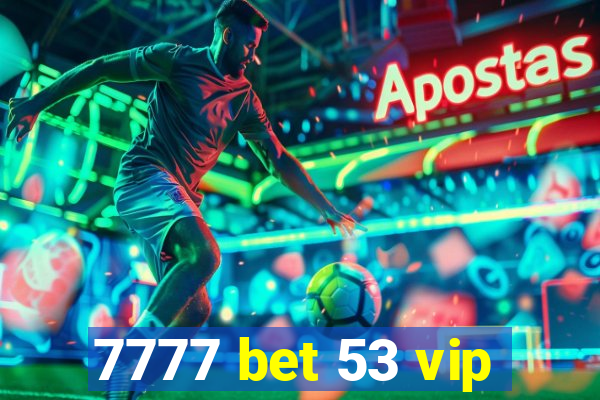 7777 bet 53 vip